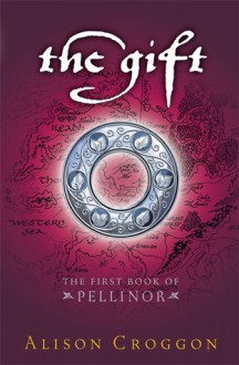 The Gift (Pellinor, #1) - Alison Croggon