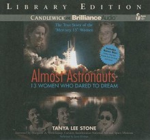 Almost Astronauts: 13 Women Who Dared to Dream - Tanya Lee Stone, Susan Ericksen