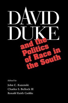 David Duke and the Politics of Race in the South: Fame Across Borders - John C. Kuzenski, Charles S. Bullock III, Ronald Keith Gaddie