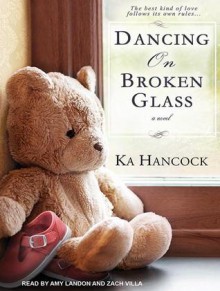 Dancing on Broken Glass: Includes Reading Group Guide - Ka Hancock, Amy Landon, Zach Villa