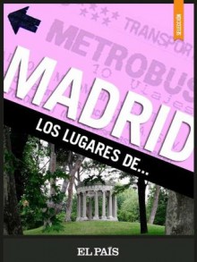 Madrid. Los lugares de... (Spanish Edition) - El Pais