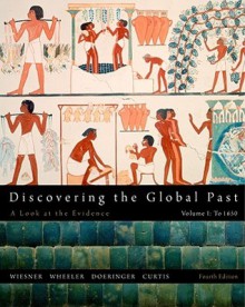 Discovering the Global Past, Volume I - Merry E. Wiesner-Hanks, William Bruce Wheeler, Franklin Doeringer, Kenneth R. Curtis