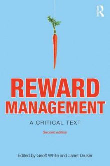 Reward Management: A Critical Text - Geoff White, Janet Druker