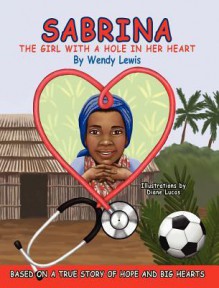 Sabrina, the Girl with a Hole in Her Heart - Wendy Lewis, Diane Lucas