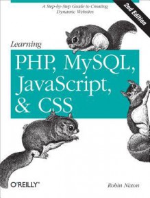 Learning PHP, MySQL, JavaScript, and CSS: A Step-By-Step Guide to Creating Dynamic Websites - Robin Nixon