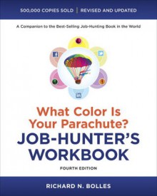 What Color Is Your Parachute? Job-Hunter's Workbook, Fourth Edition - Richard Nelson Bolles