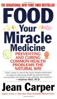 Food: Your Miracle Medicine - Jean Carper