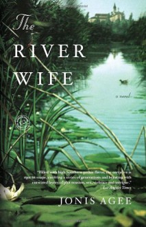 The River Wife - Jonis Agee