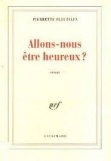 Allons Nous être Heureux ? - Pierrette Fleutiaux