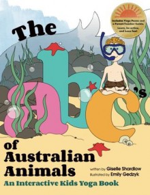 The ABC's of Australian Animals: An Interactive Kids Yoga Book - Giselle Shardlow, Emily Gedzyk