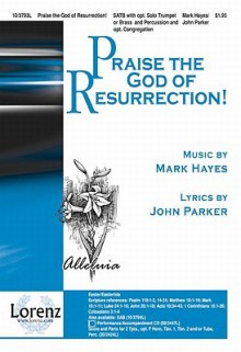 Praise the God of Resurrection! - John Parker, Mark Hayes