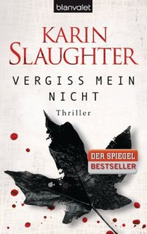 Vergiss mein nicht: Thriller (German Edition) - Teja Schwaner, Karin Slaughter