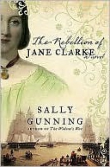 The Rebellion of Jane Clarke - Sally Gunning