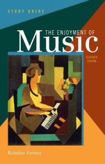 Study Guide: for The Enjoyment of Music: An Introduction to Perceptive Listening, Eleventh Edition - Kristine Forney