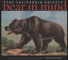 Bear In Mind: The California Grizzly - Susan Snyder