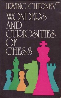 Wonders and Curiosities of Chess - Irving Chernev