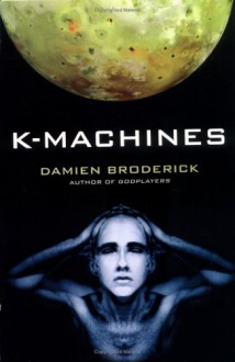 K-Machines - Damien Broderick