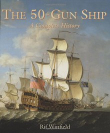 The 50-Gun Ship: A Complete History [With Set of Plans for Modelmakers] - Rif Winfield