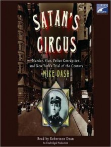 Satan's Circus: Murder, Vice, Police Corruption, and New York's Trial of the Century (Audio) - Mike Dash, Robertson Dean