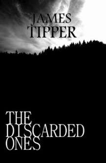 The Discarded Ones: A Novel Based on a True Story - James Tipper