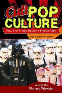 Cult Pop Culture 3 Volume Set: How the Fringe Became Mainstream - Bob Batchelor