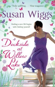 Dockside at Willow Lake (The Lakeshore Chronicles - Book 3) - Susan Wiggs