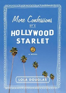More Confessions of a Hollywood Starlet - Lola Douglas