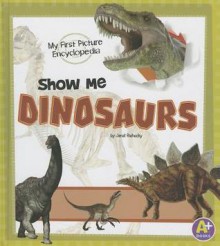 Show Me Dinosaurs - Janet Riehecky