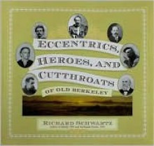 Eccentrics, Heroes, and Cutthroats of Old Berkley - Richard Schwartz