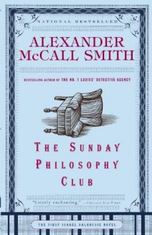 The Sunday Philosophy Club (The Isabel Dalhousie Series) - Alexander McCall Smith