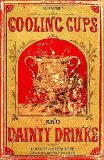 Cooling Cups and Dainty Drinks 1869 Reprint - Ross Brown