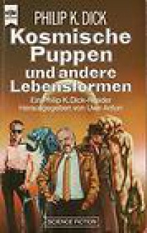 Kosmische Puppen und andere Lebensformen - Uwe Anton, Philip K. Dick