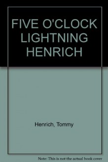 Five O'Clock Lightning: Ruth, Gehrig, Dimaggio, Mantle and the Glory Years of the Ny Yankees - Tommy Henrich, Bill Gilbert