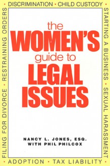 The Women's Guide to Legal Issues - Nancy Jones, Phil Philcox