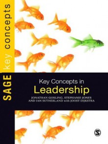 Key Concepts in Leadership (SAGE Key Concepts series) - Jonathan Gosling, Ian Sutherland, Stephanie Jones