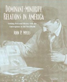 Dominant-Minority Relations in America: Linking Personal History with the Convergence in the New World - John Myers