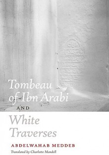 Tombeau of Ibn Arabi and White Traverses - Abdelwahab Meddeb, Jean-Luc Nancy, Charlotte Mandell