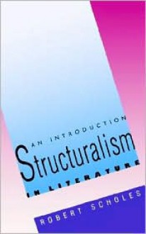 Structuralism in Literature: An Introduction - Robert Scholes