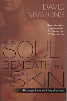 The Soul Beneath the Skin: The Unseen Hearts and Habits of Gay Men - David Nimmons