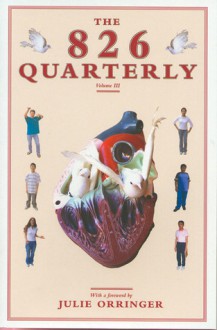 The 826 Quarterly, Volume 3 - Students in Conjunction with 826 Valencia, Julie Orringer