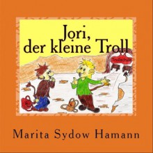 Jori, der kleine Troll - Der erste Schultag - Marita Sydow Hamann