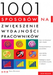 1001 sposobów na zwiększenie wydajności pracowników - Bob Nelson, Ken Blanchard