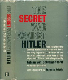 The Secret War Against Hitler - Fabian von Schlabrendorff, Terence Prittie