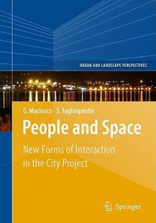 People and Space: New Forms of Interaction in the City Project - Giovanni Maciocco, Silvano Tagliagambe