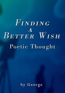 Finding a Better Wish: Poetic Thought - George