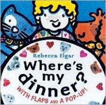 Where's My Dinner?: With Flaps and a Pop-Up! - Rebecca Elgar