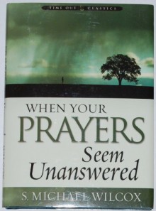 When Your Prayers Seem Unanswered - S. Michael Wilcox