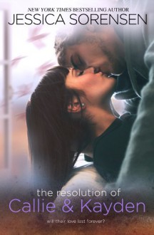 The Resolution of Callie & Kayden - Jessica Sorensen