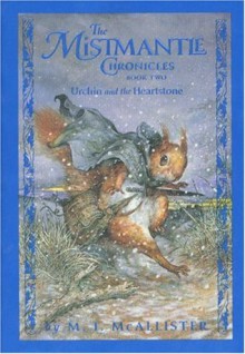 The Mistmantle Chronicles, Book 2: Urchin and the Heartstone - Margaret McAllister, M.I. McAllister, Omar Rayyan