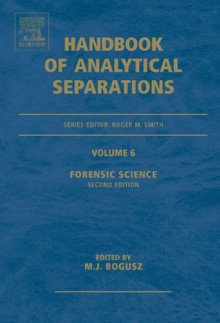 Forensic Science: 6 (Handbook of Analytical Separations) - Roger Smith, Maciej J. Bogusz